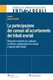 La partecipazione dei comuni all accertamento dei tributi erariali. Strumenti e tecniche per realizzare un efficace collaborazione fra comuni e agenzia delle entrate