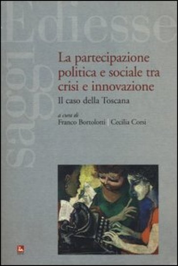 La partecipazione politica e sociale tra crisi e innovazione. Il caso della Toscana