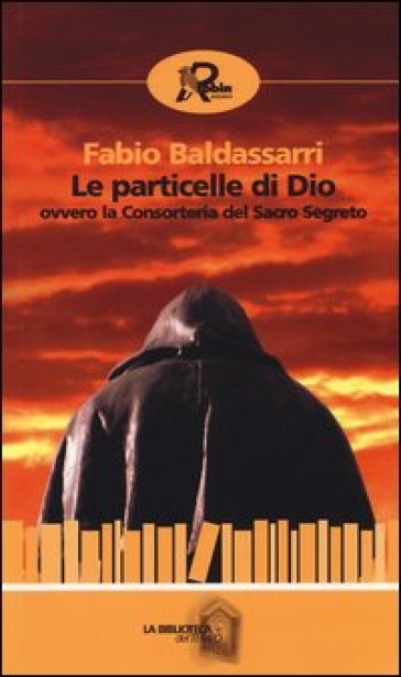 Le particelle di Dio ovvero la consorteria del Sacro Segreto - Fabio Baldassarri