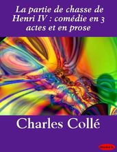 La partie de chasse de Henri IV : comédie en 3 actes et en prose