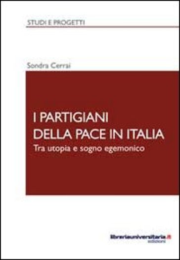 I partigiani della pace in Italia - Sondra Cerrai