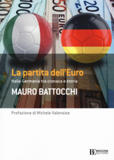 La partita dell'euro: Italia-Germania tra cronaca e storia - Mauro Battocchi