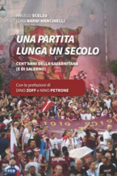 Una partita lunga un secolo. Cent anni della Salernitana (e di Salerno)