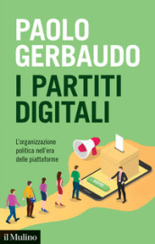 I partiti digitali. L organizzazione politica nell era delle piattaforme