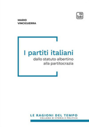 I partiti italiani. Dallo statuto albertino alla partitocrazia - Mario Vinciguerra