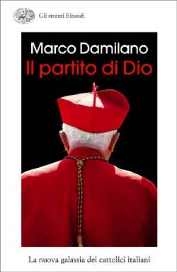 Il partito di Dio. La nuova galassia dei cattolici italiani - Marco Damilano