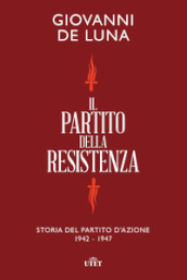 Il partito della Resistenza. Storia del Partito d