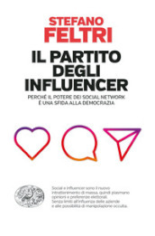 Il partito degli influencer. Perché il potere dei social network è una sfida alla democrazia