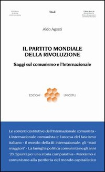 Il partito mondiale della rivoluzione. Saggi sul comunismo e l'Internazionale - Aldo Agosti