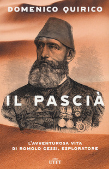 Il pascià. L'avventurosa vita di Romolo Gessi, esploratore - Domenico Quirico