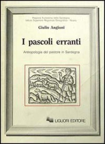 I pascoli erranti. Antropologia del pastore in Sardegna - Giulio Angioni