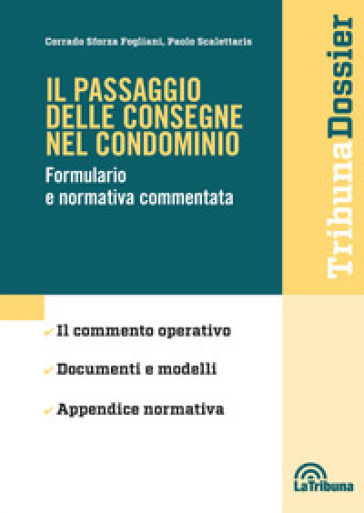 Il passaggio delle consegne nel condominio. Formulario e normativa commentata - Corrado Sforza Fogliani - Paolo Scalettaris