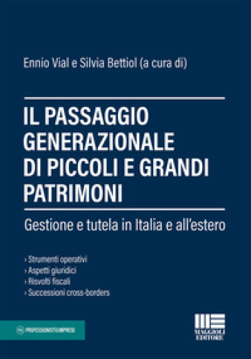 Il passaggio generazionale di piccoli e grandi patrimoni - Ennio Vial - Silvia Bettiol