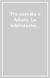 Tra passato e futuro. Le biblioteche pubbliche statali dall unità d Italia al 2000