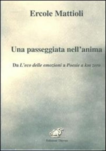 Una passeggiata nell'anima. Da L'eco delle emozioni a Poesie a km zero - Ercole Mattioli