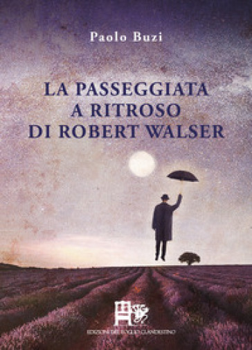 La passeggiata a ritroso di Robert Walser - Paolo Buzi