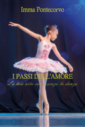 I passi dell amore. La mia vita con e senza la danza