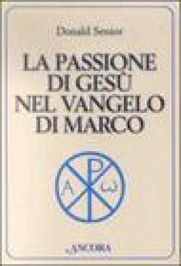 La passione di Gesù nel vangelo di Marco - Donald Senior