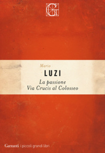 La passione. Via crucis al Colosseo - Mario Luzi