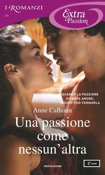 Una passione come nessun'altra (I Romanzi Extra Passion) - Anne Calhoun