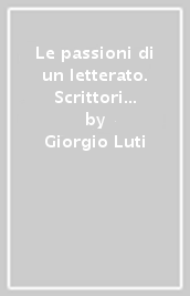 Le passioni di un letterato. Scrittori e poeti del 