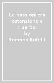 Le passioni tra ostensione e riserbo