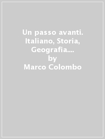 Un passo avanti. Italiano, Storia, Geografia. Per la Scuola media. 1. - Marco Colombo - Giovanni Lucchetti