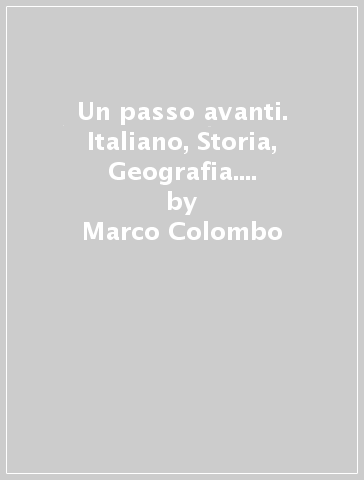 Un passo avanti. Italiano, Storia, Geografia. Per la Scuola media. 2. - Marco Colombo - Giovanni Lucchetti
