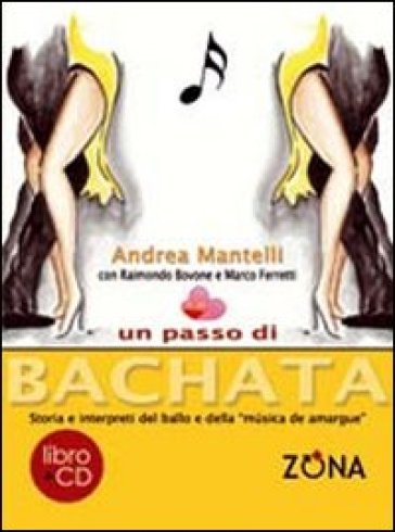 Un passo di bachata. Storia e interpreti del ballo e della «musica de amrgu'e». Con CD Audio - Andrea Mantelli - Raimondo Bovone - Marco Ferretti