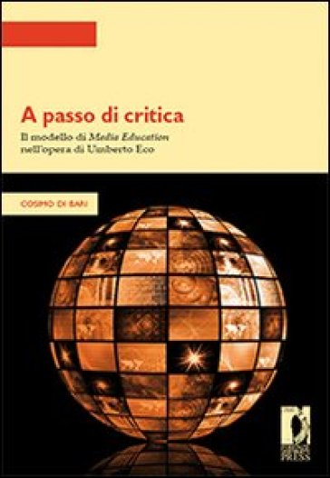 A passo di critica. Il modello di media education nell'opera di Umberto Eco - Cosimo Di Bari