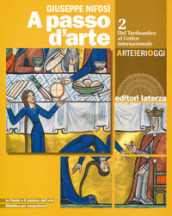 A passo d arte. Arte ieri oggi. Per le Scuole superiori. Con e-book. Con espansione online. Vol. 2: Dal tardoantico al gotico internazionale