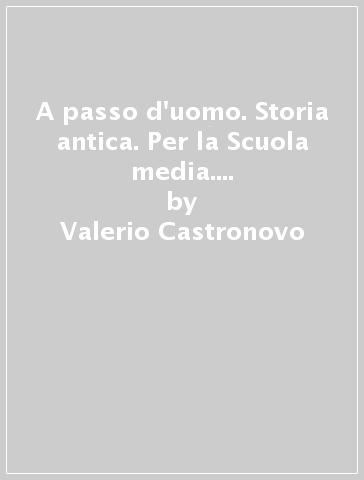 A passo d'uomo. Storia antica. Per la Scuola media. Con e-book. Con espansione online - Valerio Castronovo