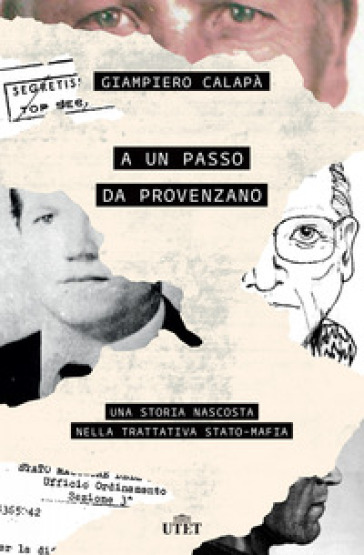 A un passo da Provenzano. Una storia nascosta nella trattativa Stato-mafia - Giampiero Calapà