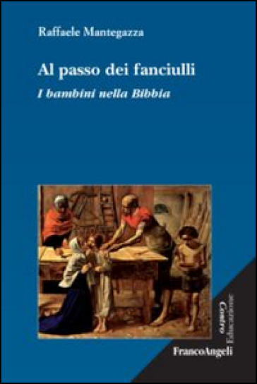 Al passo dei fanciulli. I bambini nella Bibbia - Raffaele Mantegazza