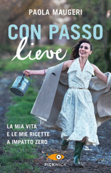 Con passo lieve. La mia vita e le mie ricette a impatto zero - Paola Maugeri