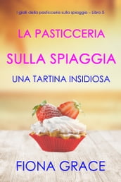 La pasticceria sulla spiaggia: Una tartina insidiosa (I gialli della pasticceria sulla spiaggia  Libro 5)