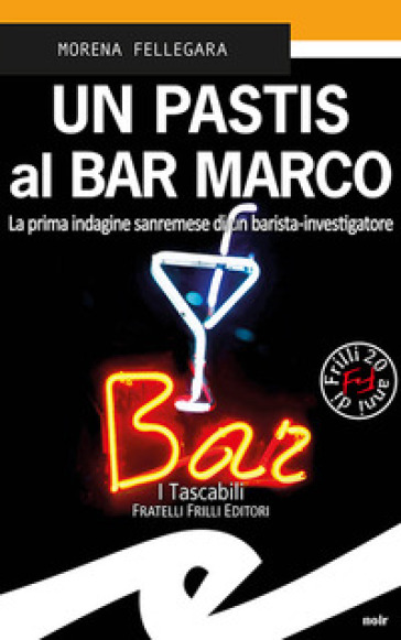 Un pastis al Bar Marco. La prima indagine sanremese di un barista-investigatore - Morena Fellegara