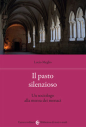 Il pasto silenzioso. Un sociologo alla mensa dei monaci