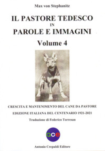 Il pastore tedesco in parole e immagini. 4: Crescita e mantenimento del cane da pastore - Max von Stephanitz