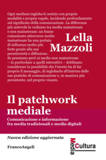 Il patchwork mediale. Comunicazione e informazione fra media tradizionali e media digitali. Nuova ediz. - Lella Mazzoli