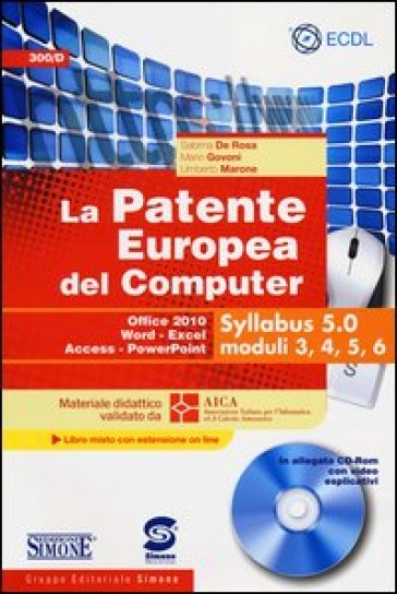 La patente europea del computer. Office 2010, Word, Excel, Access, PowerPoint. Syllabus 5.0 moduli 3, 4, 5, 6. Con CD-ROM - Sabrina De Rosa - Mario Govoni - Umberto Marone