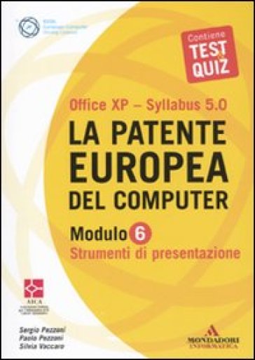 La patente europea del computer. Office XP-Sillabus 5.0. Modulo 6. Strumenti di presentazione - Paolo Pezzoni - Silvia Vaccaro - Sergio Pezzoni