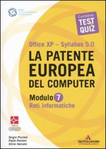 La patente europea del computer. Office XP. Sillabus 5.0. Modulo 7. Reti informatiche - Sergio Pezzoni - Paolo Pezzoni - Silvia Vaccaro