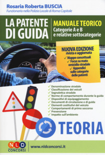 La patente di guida. Manuale teorico. Categorie A e B e relative sottocategorie - Rosaria Roberta Buscia