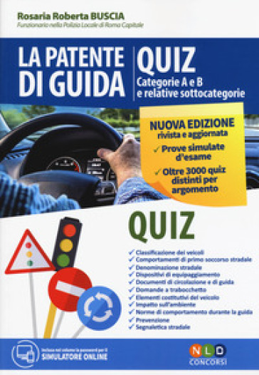 La patente di guida. Quiz. Categorie A e B e relative sottocategorie. Con software di simulazione - Rosaria Roberta Buscia