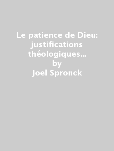 Le patience de Dieu: justifications théologiques du délai de la Parousie - Joel Spronck