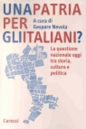 Una patria per gli italiani? La questione nazionale oggi tra storia, cultura e politica