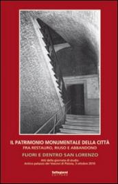 Il patrimonio monumentale della città fra restauro, riuso e abbandono. Fuori e dentro San Lorenzo