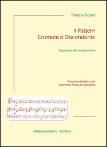 Il pattern cromatico discendente. Approccio alla composizione. Progetto didattico per ensemble musicale giovanile - Patrizia Gesiot