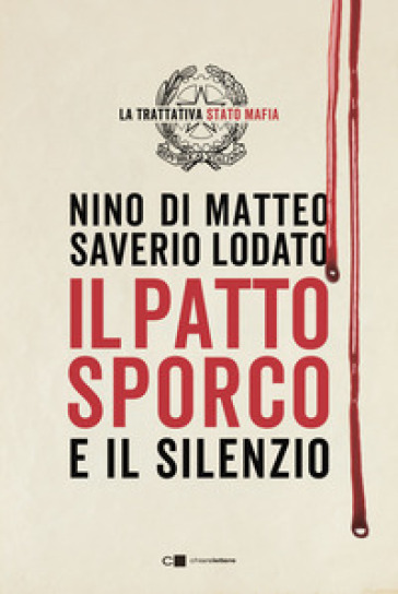 Il patto sporco. Il processo Stato-mafia nel racconto di un suo protagonista - Nino Di Matteo - Saverio Lodato